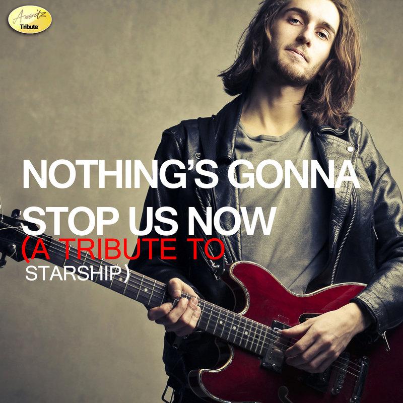 nothing"s gonna stop us now (a tribute to starship)