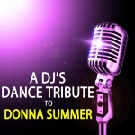 A DJ'S DANCE TRIBUTE TO DONNA SUMMER