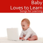 Baby Loves to Learn: Songs for Learning