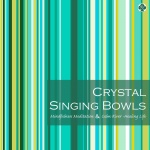 Crystal Singing Bowls for Mindfulness Meditation & Calm River