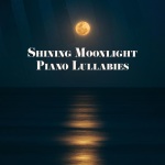 Shining Moonlight Piano Lullabies: 15 Perfectly Calming Piano Jazz Songs for Calming Down, Sleep All Night Long & Dream Beautiful, New 2019 Music