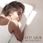 Keep Calm and Sleep Deeply – Mesmerizing Nature Sounds That Will Help You Calm Down and Make Your Sleep Much More Relaxing