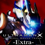 ウルトラマンX-Original Sound Track- Extra