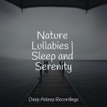 Nature Lullabies | Sleep and Serenity