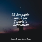 35 Loopable Songs for Complete Relaxation
