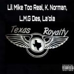 TX Royalty (feat. Lil Mike Too Real K. Norman L.M.G Des & La'ola)(Explicit)