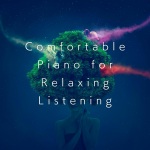 Comfortable Piano for Relaxing Listening