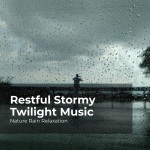 Restful Stormy Twilight Music