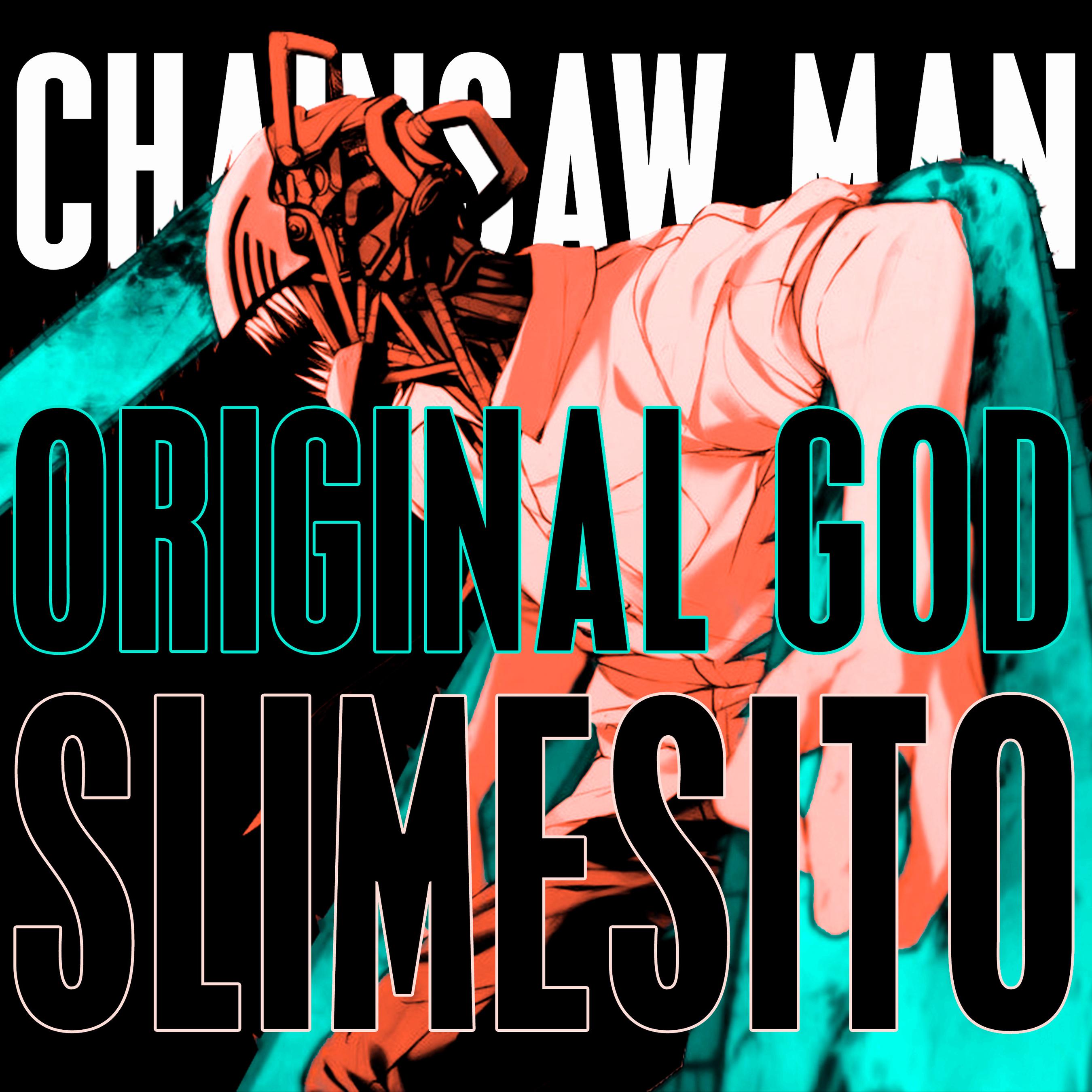 chainsaw man (explicit)_original god,slime sito_高音质在线试听