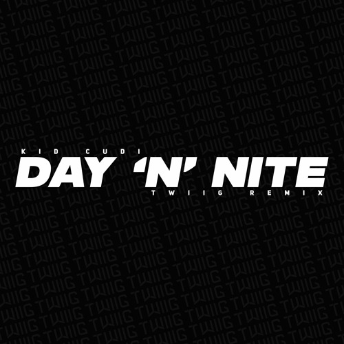 day n nite (twiig remix)_twiig,kid cudi_高音质在线试听_day n