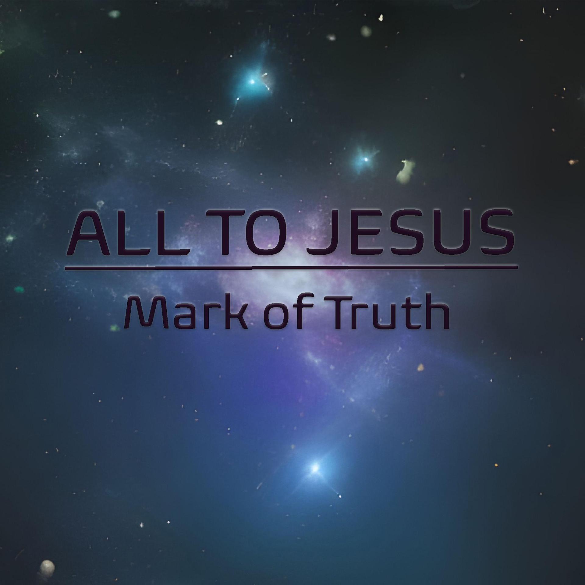 all to jesus_mark of truth_高音质在线试听_all to jesus歌词|歌曲